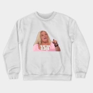 Angela I Am Not Your Elder 90 Day Fiance Crewneck Sweatshirt